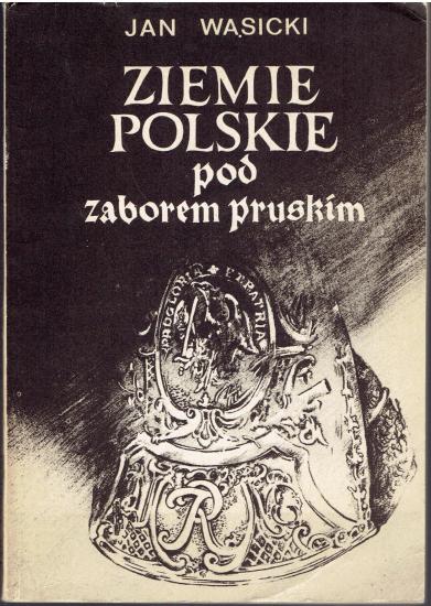 Ziemie polskie pod zaborem pruskim - Fragmenty dziejów